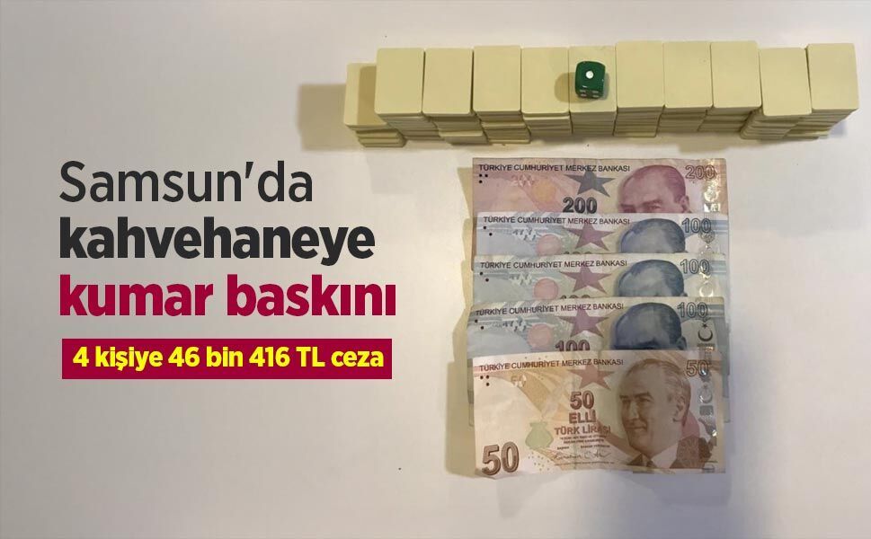 Samsun'da kahvehaneye kumar baskını: 4 kişiye 46 bin 416 TL ceza