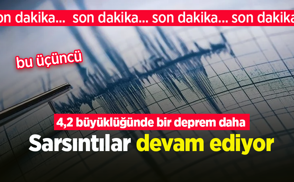 DEPREM! Sarsıntılar devam ediyor.