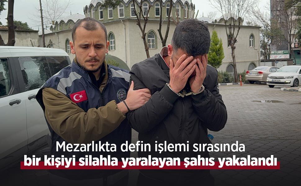 Mezarlıkta defin işlemi sırasında bir kişiyi silahla yaralayan şahıs yakalandı