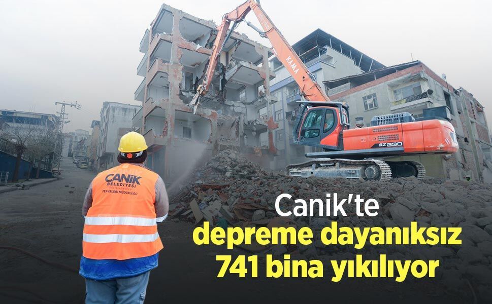 Canik'te depreme dayanıksız 741 bina yıkılıyor
