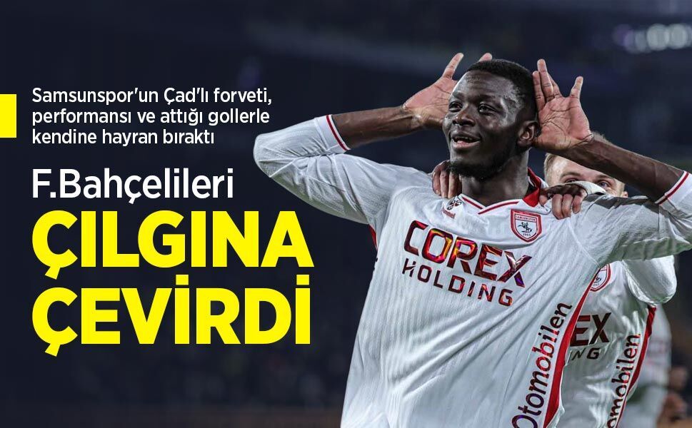 Samsunspor'un Çad'lı forveti, performansı ve attığı gollerle kendine hayran bıraktı, F.Bahçelileri ÇILGINA ÇEVİRDİ