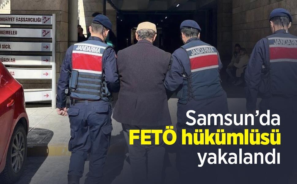 Samsun’da FETÖ hükümlüsü yakalandı