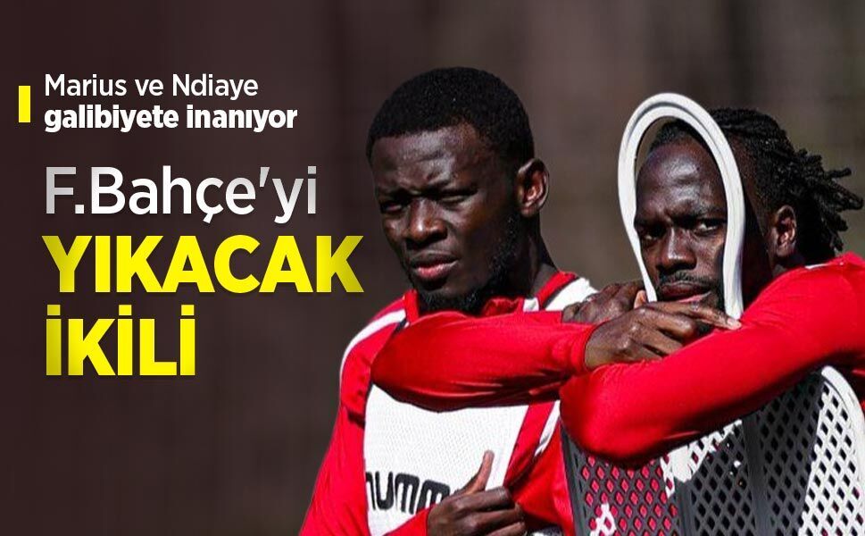 Marius ve Ndiaye galibiyete inanıyor,  F.Bahçe'yi YIKACAK İKİLİ