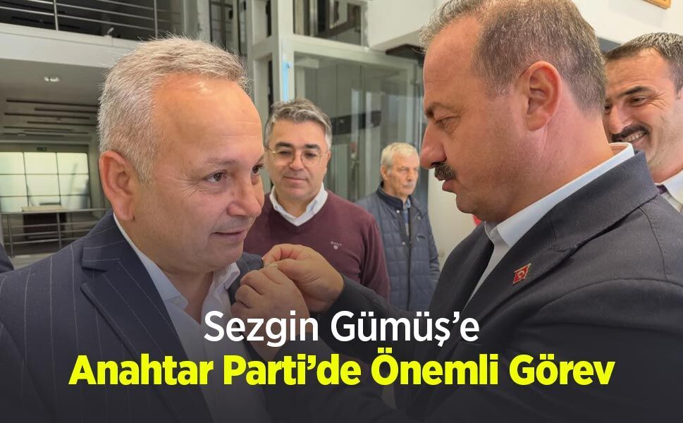 Sezgin Gümüş’e Anahtar Parti’de Önemli Görev