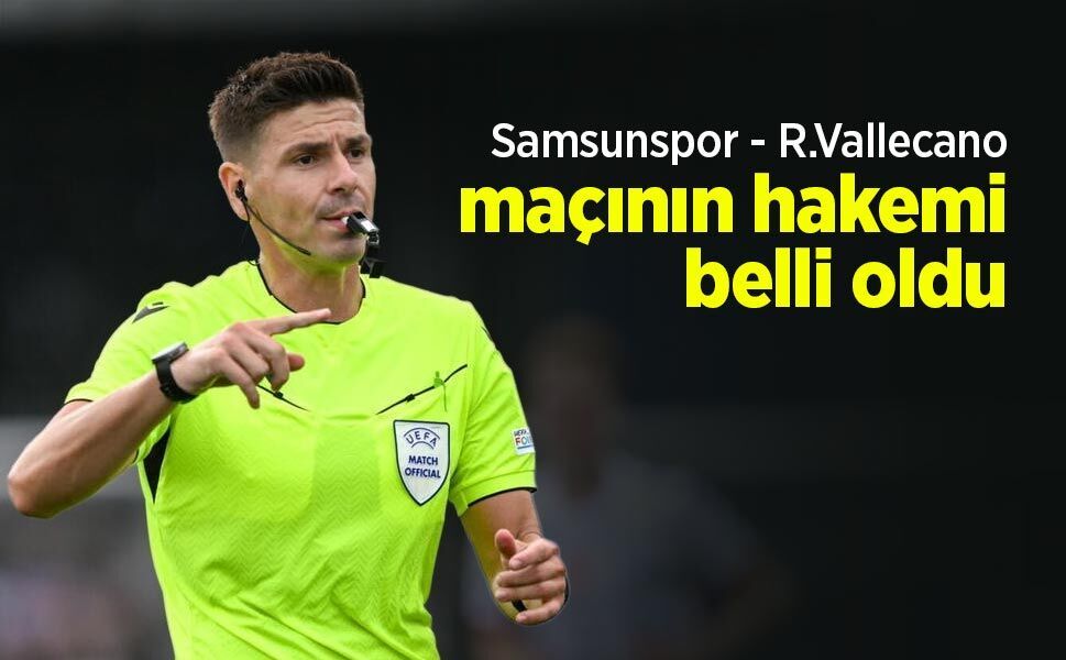 Samsunspor - R.Vallecano maçının hakemi belli oldu