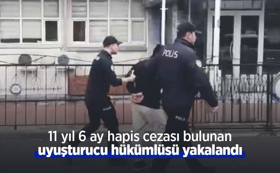 11 yıl 6 ay hapis cezası bulunan uyuşturucu hükümlüsü yakalandı