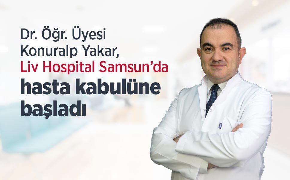 Dr. Öğr. Üyesi Konuralp Yakar, Liv Hospital Samsun’da hasta kabulüne başladı