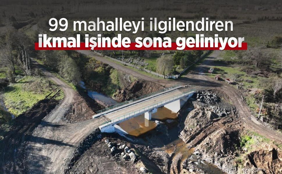 99 mahalleyi ilgilendiren ikmal işinde sona geliniyor