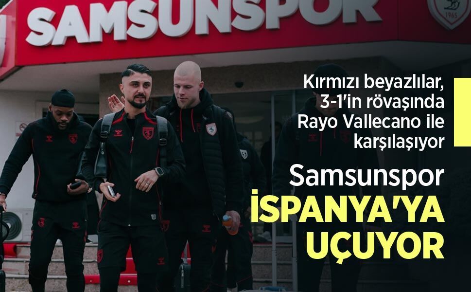 Kırmızı beyazlılar, 3-1'in rövaşında Rayo Vallecano ile karşılaşıyor, Samsunspor İSPANYA'YA UÇUYOR
