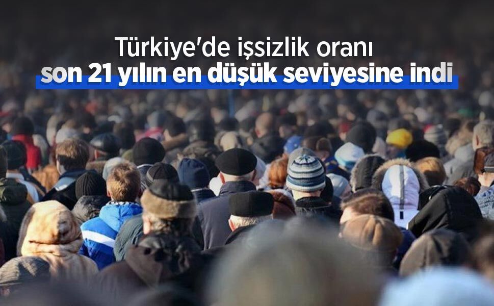 Türkiye'de işsizlik oranı son 21 yılın en düşük seviyesine indi