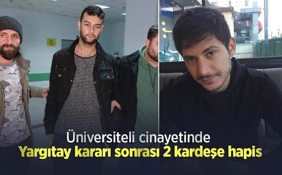 Üniversiteli cinayetinde Yargıtay kararı sonrası 2 kardeşe hapis