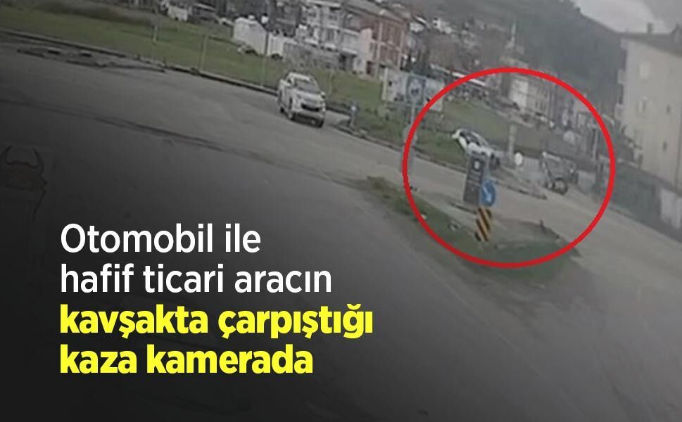Otomobil ile hafif ticari aracın kavşakta çarpıştığı kaza kamerada