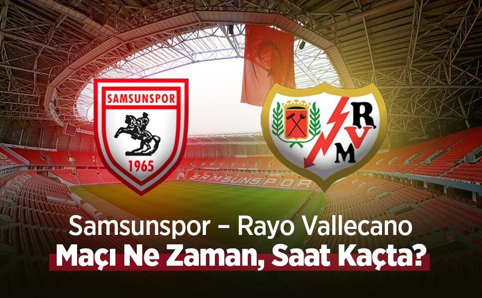 Samsunspor – Rayo Vallecano Maçı Ne Zaman, Saat Kaçta?