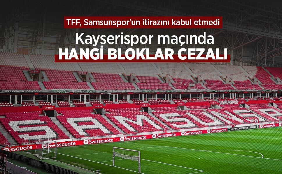 TFF, Samsunspor'un itirazını kabul etmedi, Kayserispor maçında HANGİ BLOKLAR CEZALI