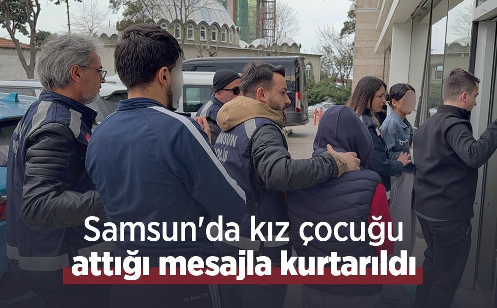 Samsun'da kız çocuğu attığı mesajla kurtarıldı: 4 gözaltı