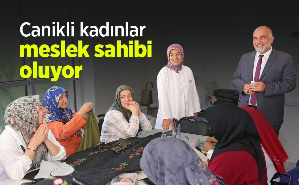 Canikli kadınlar meslek sahibi oluyor