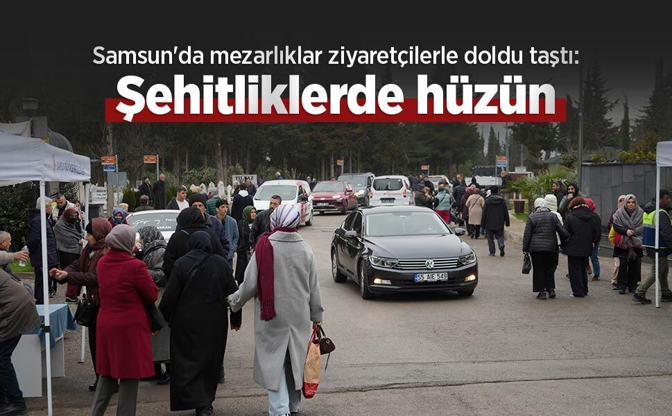 Samsun'da mezarlıklar ziyaretçilerle doldu taştı: Şehitliklerde hüzün