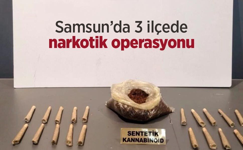 Samsun’da 3 ilçede narkotik operasyonu