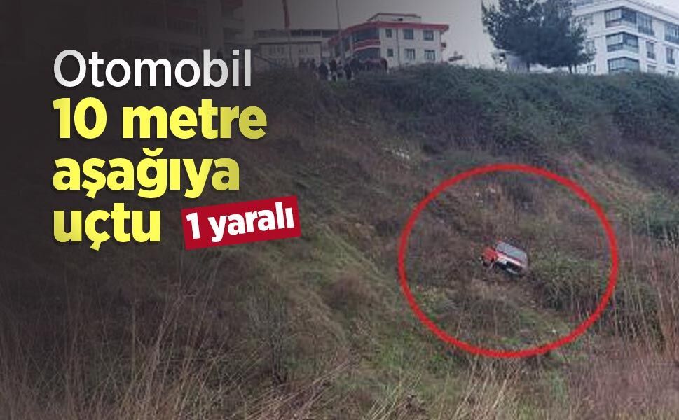 Otomobil 10 metre aşağıya uçtu: 1 yaralı