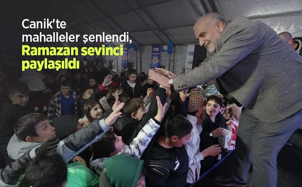 Canik'te mahalleler şenlendi, Ramazan sevinci paylaşıldı