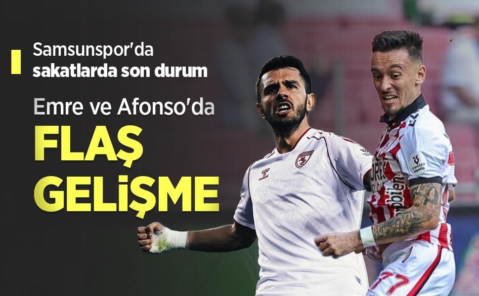 Samsunspor'da sakatlarda son durum ...  Emre ve Afonso'da FLAŞ GELİŞME