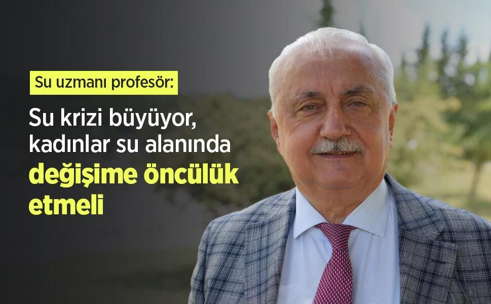 Su uzmanı profesör: "Su krizi büyüyor, kadınlar su alanında değişime öncülük etmeli"