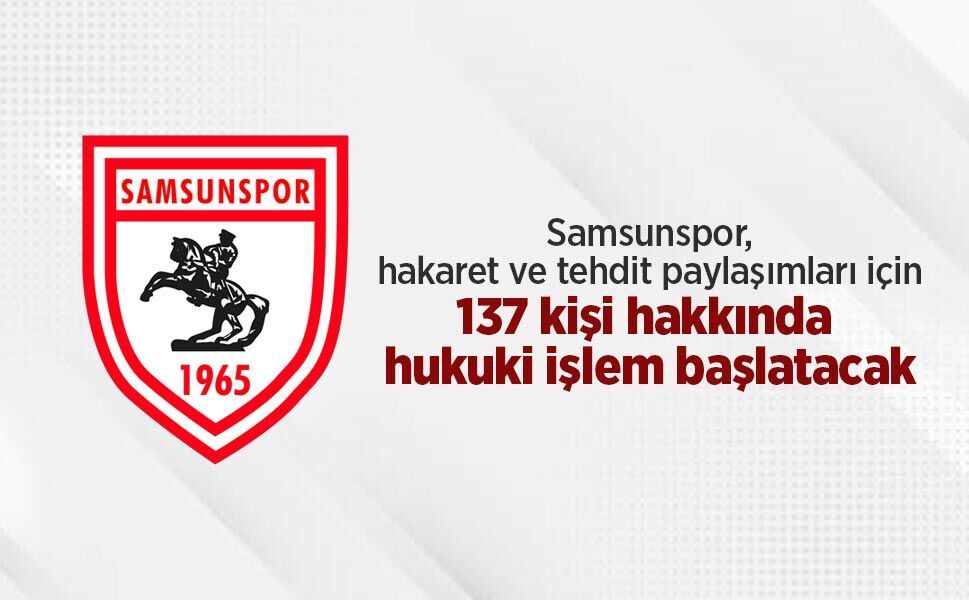 Samsunspor, hakaret ve tehdit paylaşımları için 137 kişi hakkında hukuki işlem başlatacak