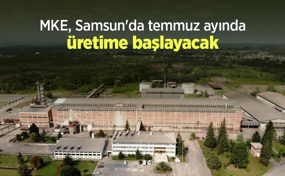 MKE, Samsun'da temmuz ayında üretime başlayacak