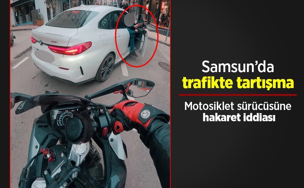 Samsun’da trafikte tartışma: Motosiklet sürücüsüne hakaret iddiası