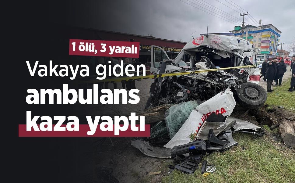 Vakaya giden ambulans kaza yaptı: 1 ölü, 3 yaralı