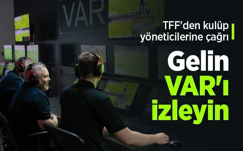 TFF'den kulüp yöneticilerine çağrı: Gelin VAR'ı izleyin