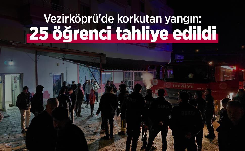 Vezirköprü'de korkutan yangın: 25 öğrenci tahliye edildi