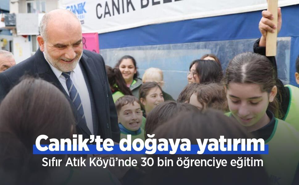 Canik’te doğaya yatırım: Sıfır Atık Köyü’nde 30 bin öğrenciye eğitim