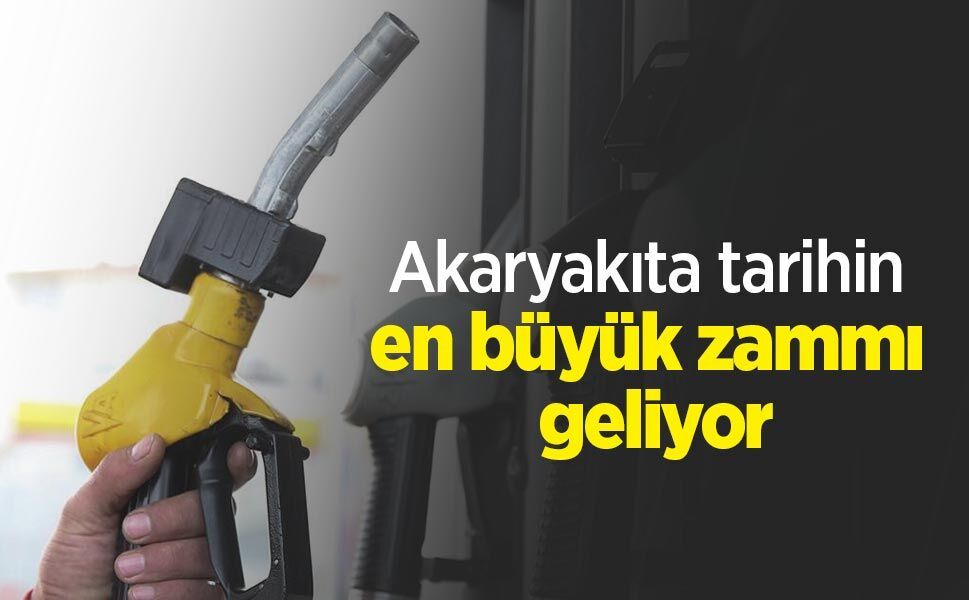 Akaryakıta tarihin en büyük zammı geliyor