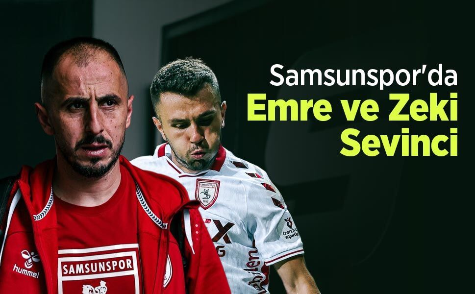 Samsunspor'da Emre ve Zeki Sevinci