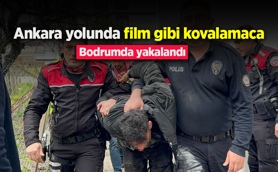 Ankara yolunda film gibi kovalamaca: Bodrumda yakalandı