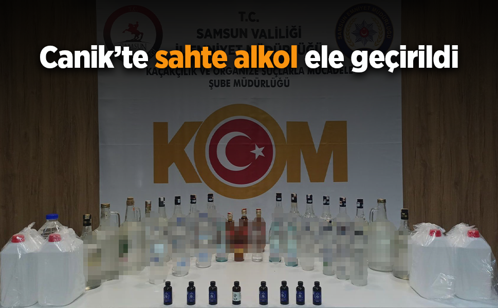 Canik’te sahte alkol ele geçirildi