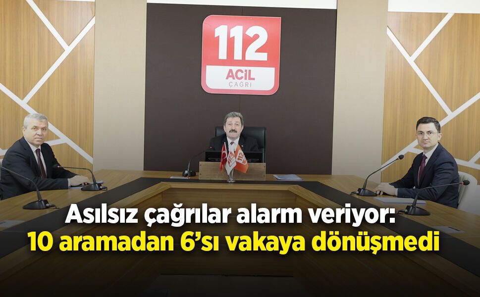 Asılsız çağrılar alarm veriyor: 10 aramadan 6’sı vakaya dönüşmedi