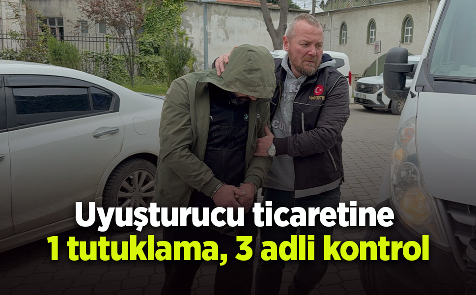 Uyuşturucu ticaretine 1 tutuklama, 3 adli kontrol