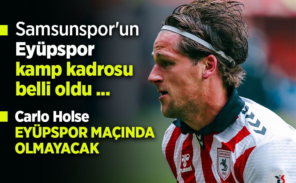 Samsunspor'un Eyüpspor kamp kadrosu belli oldu ...