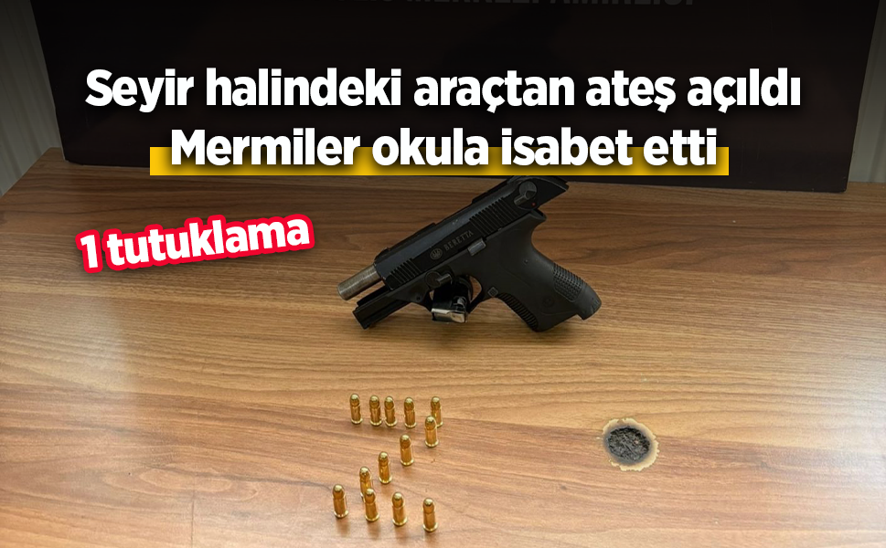 Seyir halindeki araçtan ateş açıldı: Okula mermiler isabet etti, 1 tutuklama