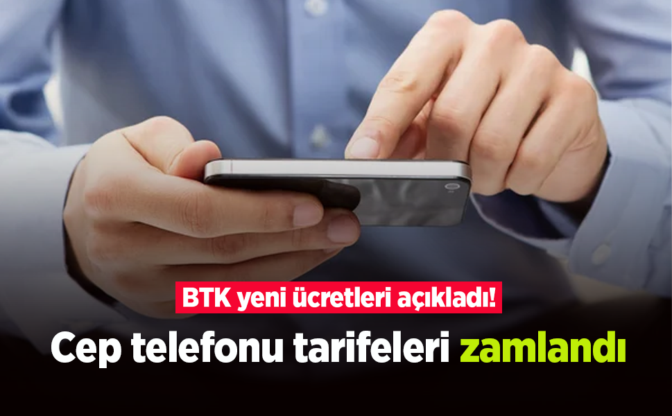 BTK yeni ücretleri açıkladı! Cep telefonu tarifeleri zamlandı
