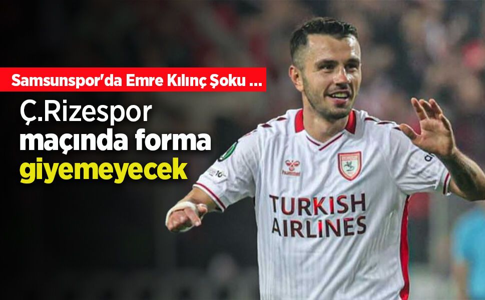 Samsunspor'da Emre Kılınç Şoku …
