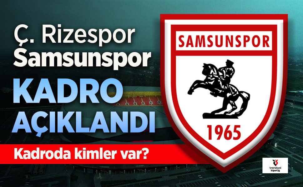 Samsunspor'un, Rizespor maçı 11'i açıklandı, Kadroda kimler var?
