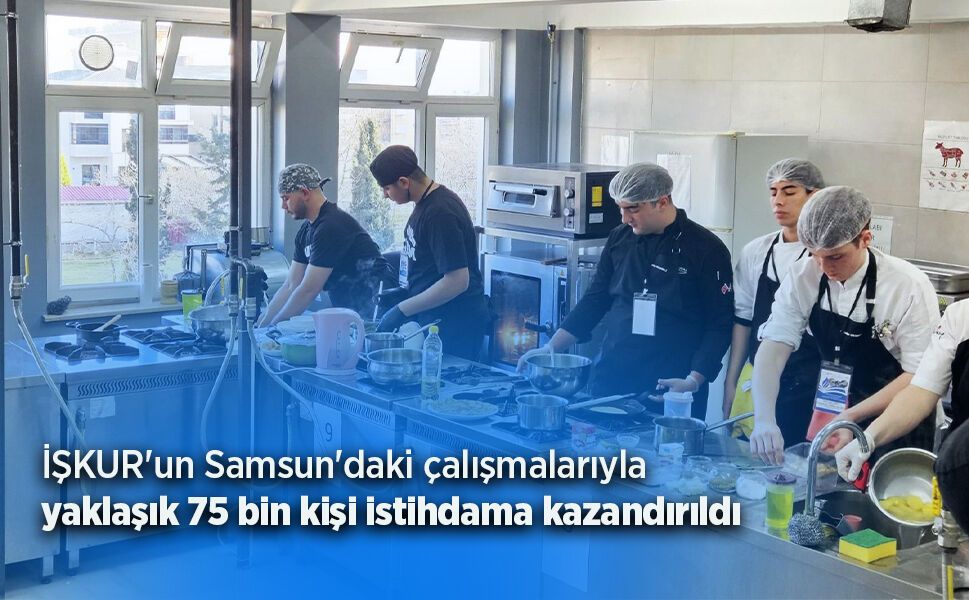 İŞKUR'un Samsun'daki çalışmalarıyla yaklaşık 75 bin kişi istihdama kazandırıldı