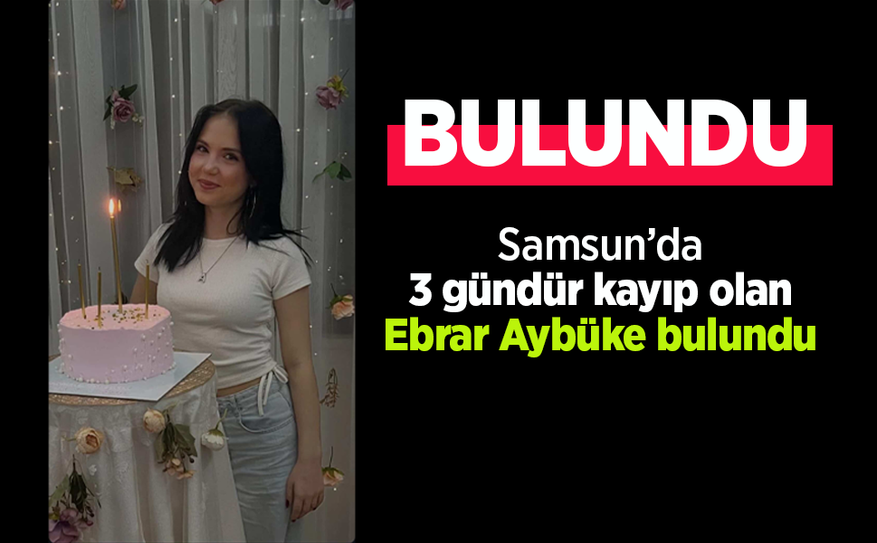 Samsun’da 3 gündür kayıp olan Ebrar Aybüke Bulundu