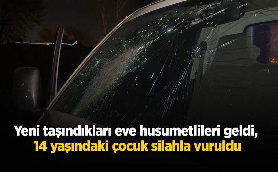 Yeni taşındıkları eve husumetlileri geldi, 14 yaşındaki çocuk silahla vuruldu