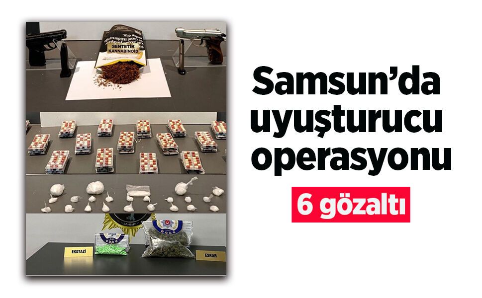 Samsun’da uyuşturucu operasyonu: 6 gözaltı