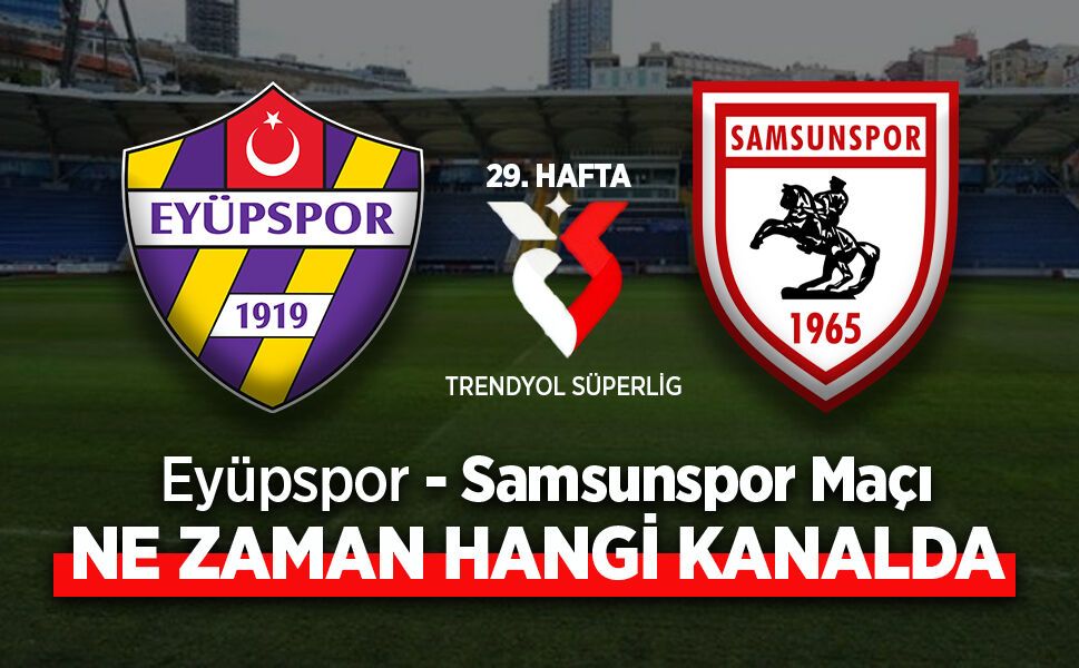 Eyüpspor-Samsunspor Maçı NE ZAMAN HANGİ KANALDA