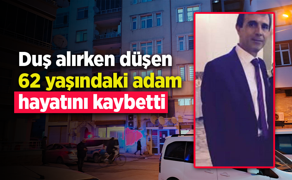 Duş alırken düşen 62 yaşındaki adam hayatını kaybetti